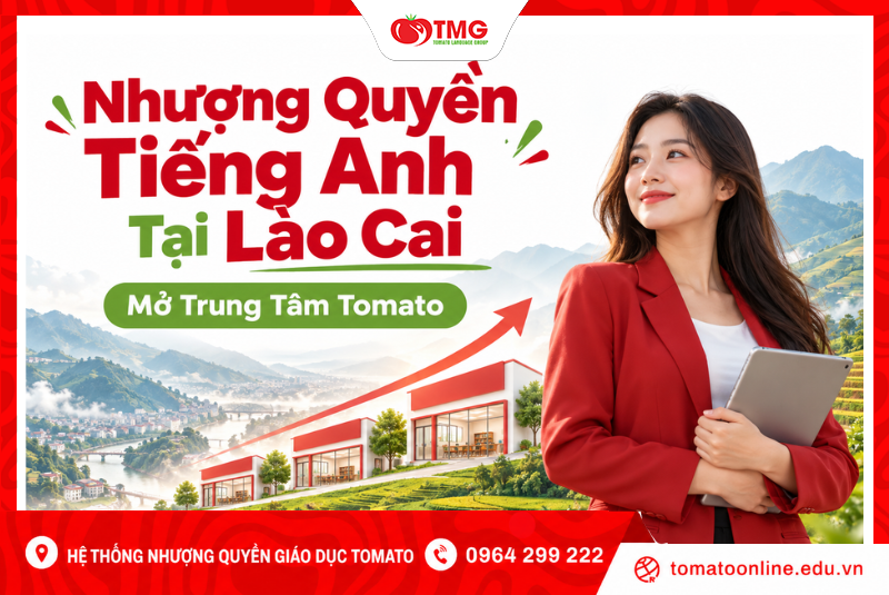 Nhượng Quyền Tiếng Anh Tại Lào Cai: Mở Trung Tâm Cùng Tomato
