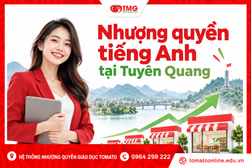 Nhượng Quyền Tiếng Anh Tại Tuyên Quang: Mở Trung Tâm Cùng Tomato