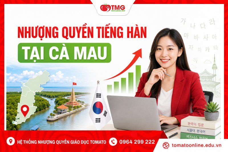 Nhượng quyền tiếng Hàn tại Cà Mau uy tín cùng Tomato