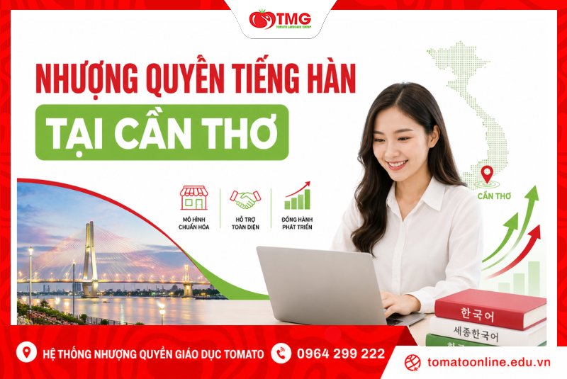 Nhượng quyền tiếng Hàn tại Cần Thơ cùng Tomato