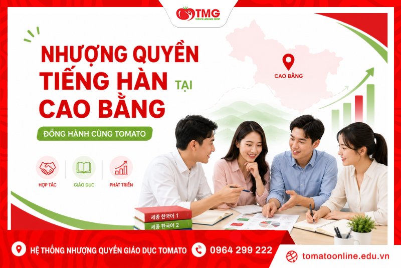 Nhượng Quyền Tiếng Hàn Tại Cao Bằng – Đồng Hành Cùng Tomato