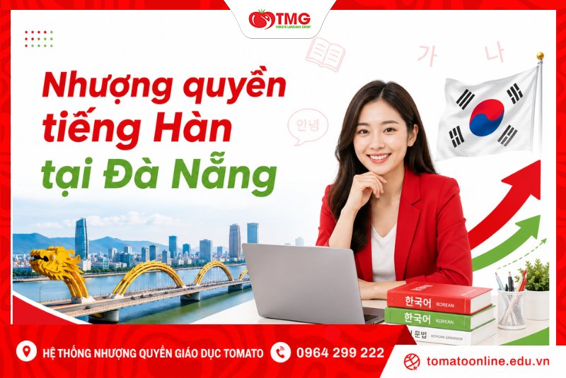 Nhượng quyền tiếng Hàn tại Đà Nẵng cùng Hệ thống Tomato
