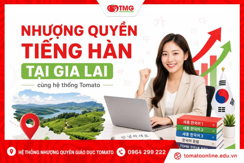 Nhượng quyền tiếng Hàn tại Gia Lai cùng hệ thống Tomato
