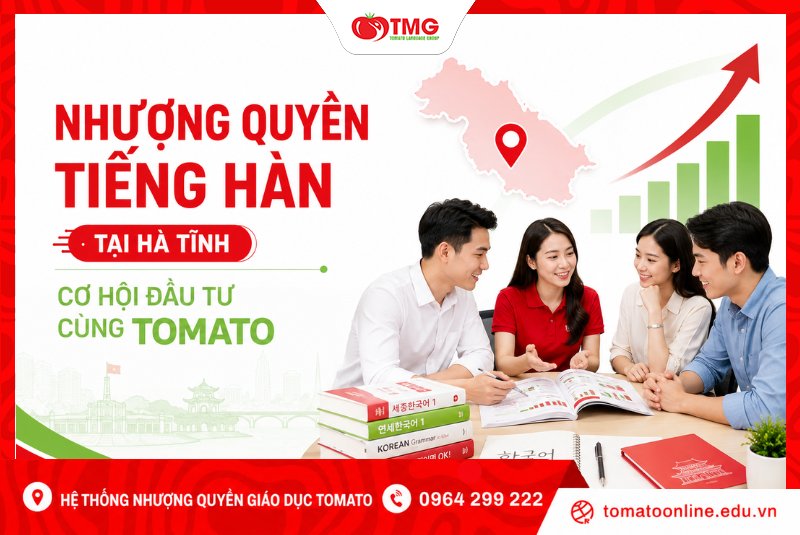 Nhượng quyền tiếng Hàn tại Hà Tĩnh – Cơ hội đầu tư cùng Tomato
