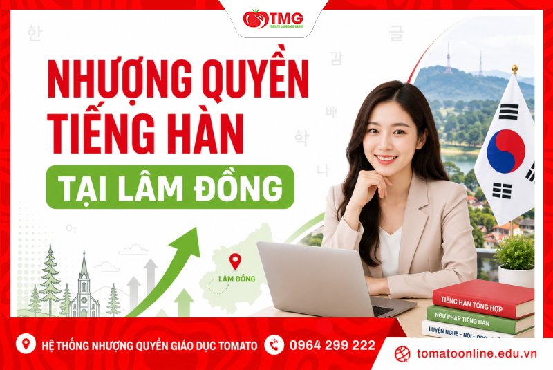 Nhượng quyền tiếng Hàn tại Lâm Đồng cùng Tomato