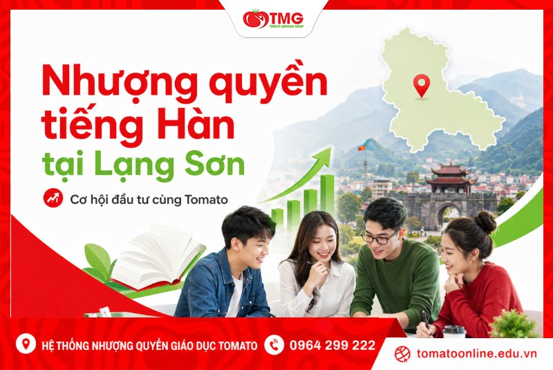 Nhượng quyền tiếng Hàn tại Lạng Sơn – Cơ hội đầu tư cùng Tomato