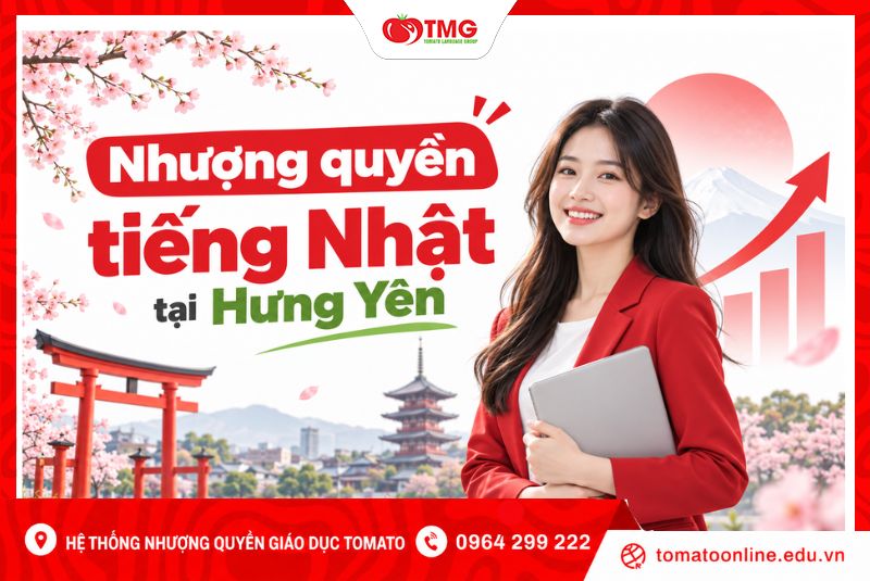 Nhượng quyền tiếng Nhật tại Hưng Yên: Mở trung tâm cùng Tomato
