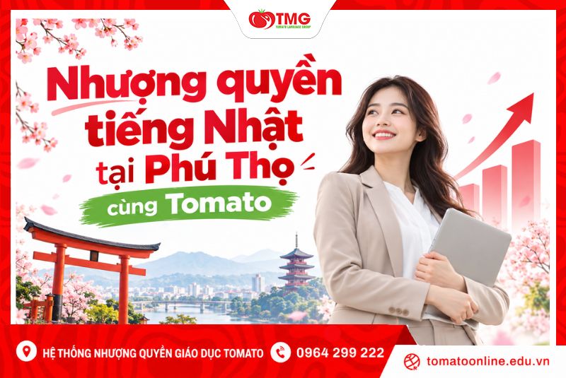 Nhượng quyền tiếng Nhật tại Phú Thọ – Mở trung tâm cùng Tomato