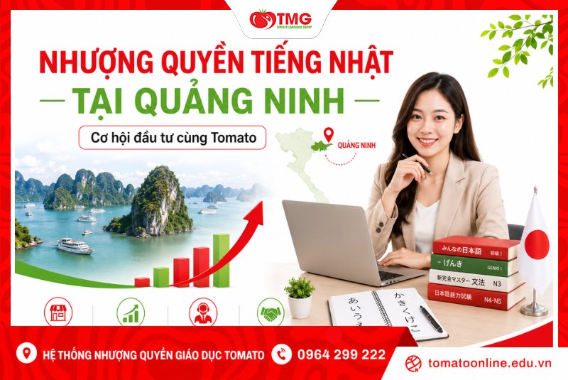 Nhượng quyền tiếng Nhật tại Quảng Ninh - Cơ hội đầu tư cùng Tomato