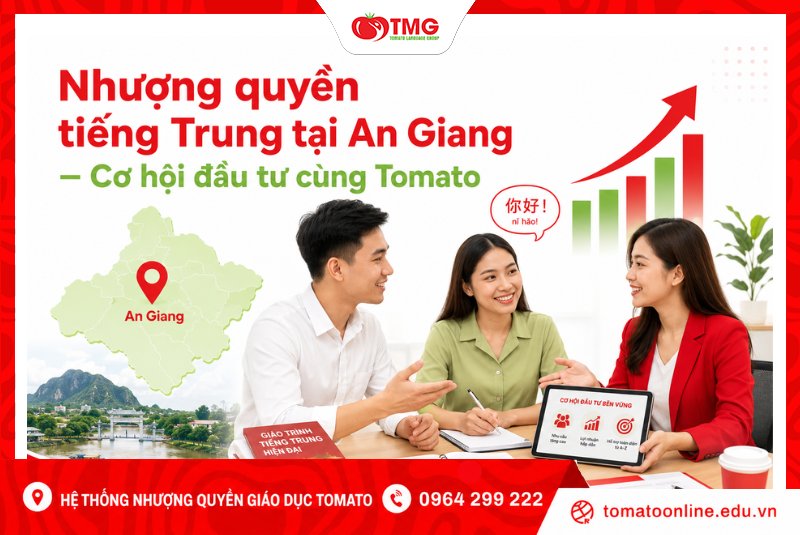 Nhượng quyền tiếng Trung tại An Giang – Cơ hội đầu tư cùng Tomato