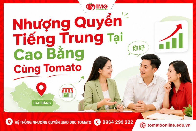 Nhượng Quyền Tiếng Trung Tại Cao Bằng Cùng Tomato