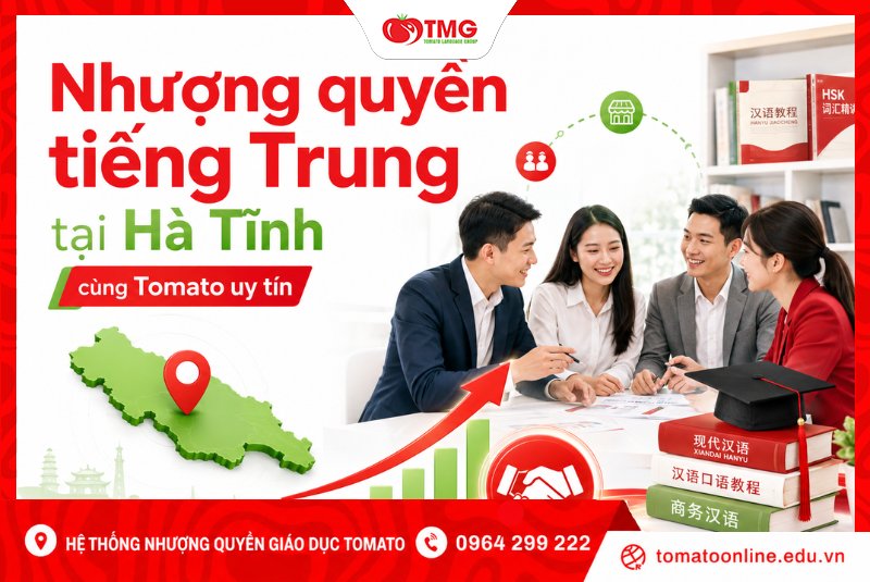 Nhượng quyền tiếng Trung tại Hà Tĩnh cùng Tomato uy tín
