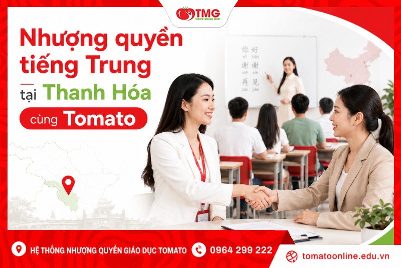 Nhượng quyền tiếng Trung tại Thanh Hóa cùng Tomato
